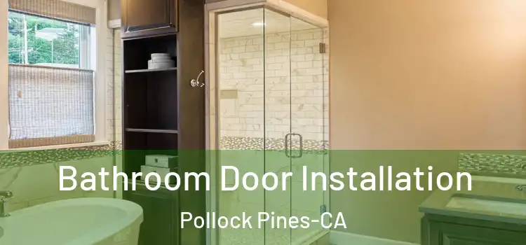  Bathroom Door Installation Pollock Pines-CA