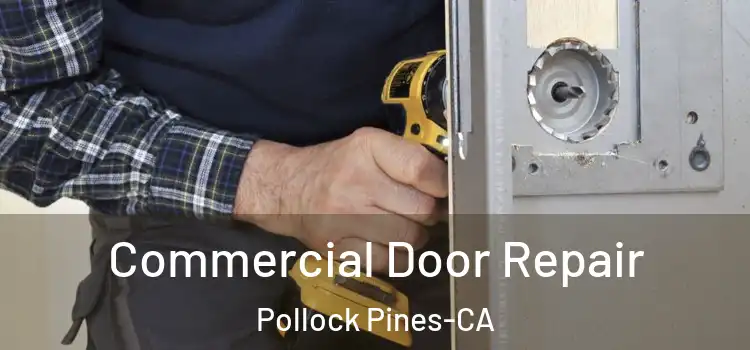  Commercial Door Repair Pollock Pines-CA