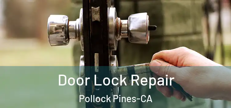  Door Lock Repair Pollock Pines-CA