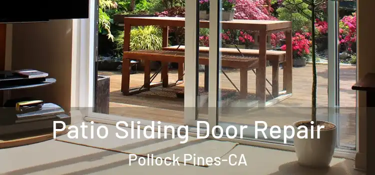  Patio Sliding Door Repair Pollock Pines-CA